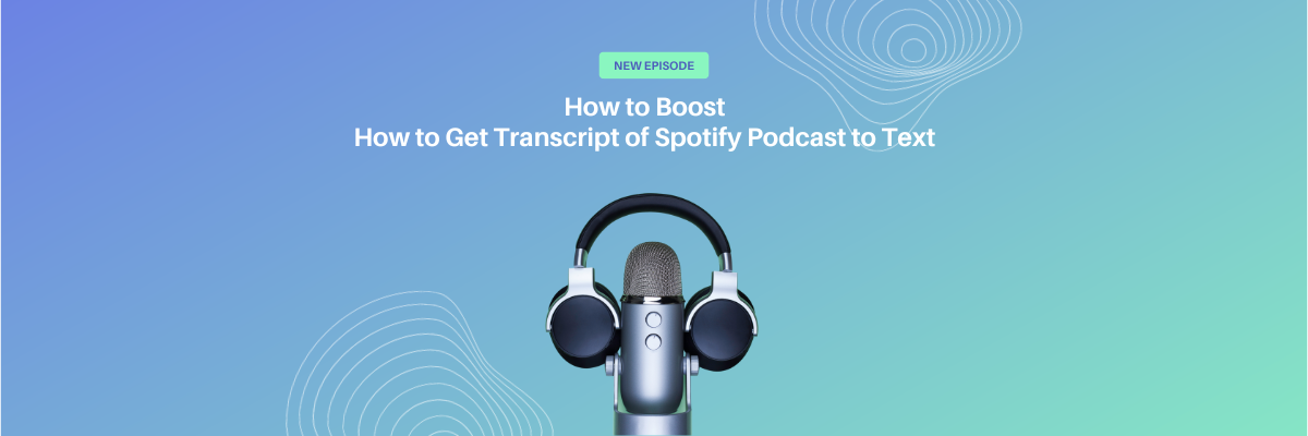 How to Get Transcript of Spotify Podcast to Text - 3 Easy Ways